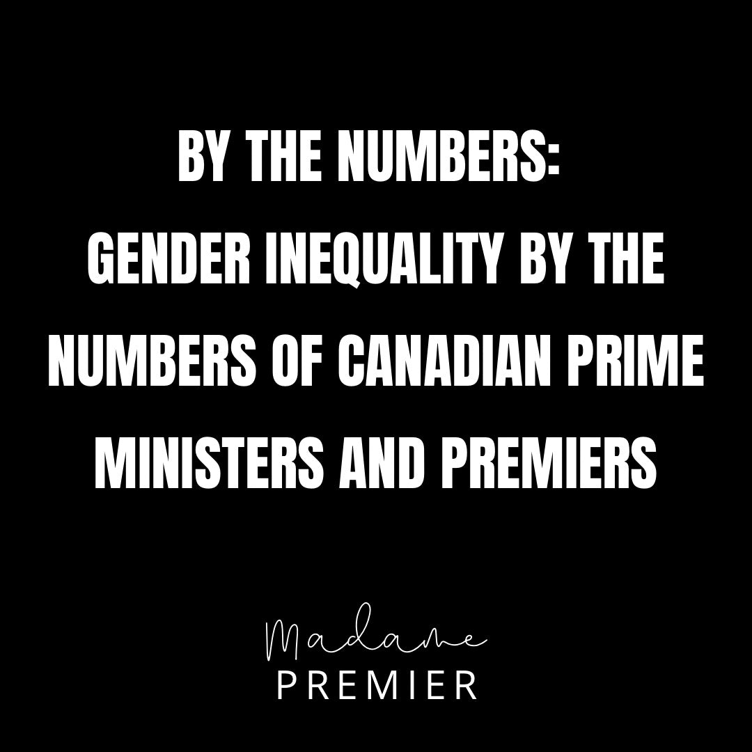 By The Numbers: Gender Inequality By The Numbers for Canadian Prime Minister and Premiers
