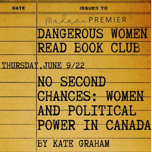 Dangerous Women Read Book Club #2 - No Second Chances: Women and Political Power in Canada