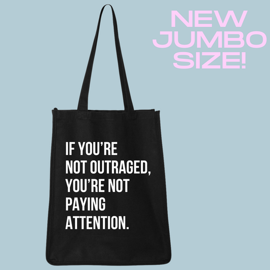 Madame Premier Jumbo Sized If You’re Not Outraged, You’re Not Paying Attention Tote Bag
