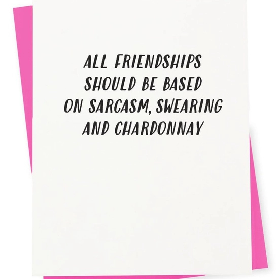 All Friendships Sarcasm, Swearing & Chardonnay Card