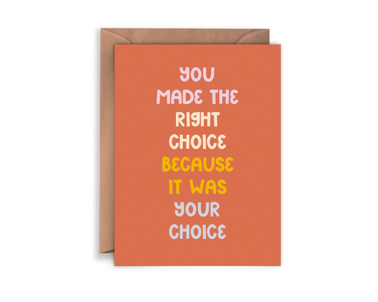 YOU MADE THE RIGHT CHOICE BECAUSE IT WAS YOUR CHOICE CARD